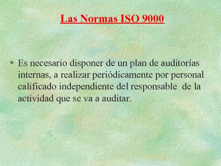 Las Normas ISO 9000 § Es necesario disponer de un plan de auditorías internas,