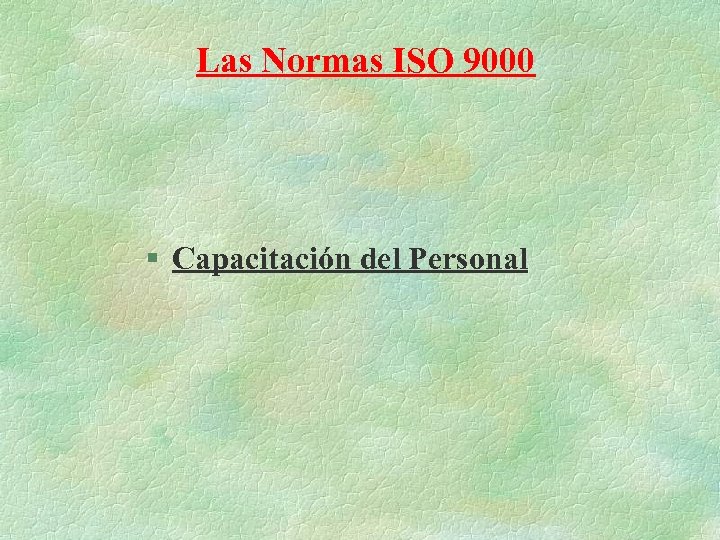 Las Normas ISO 9000 § Capacitación del Personal 