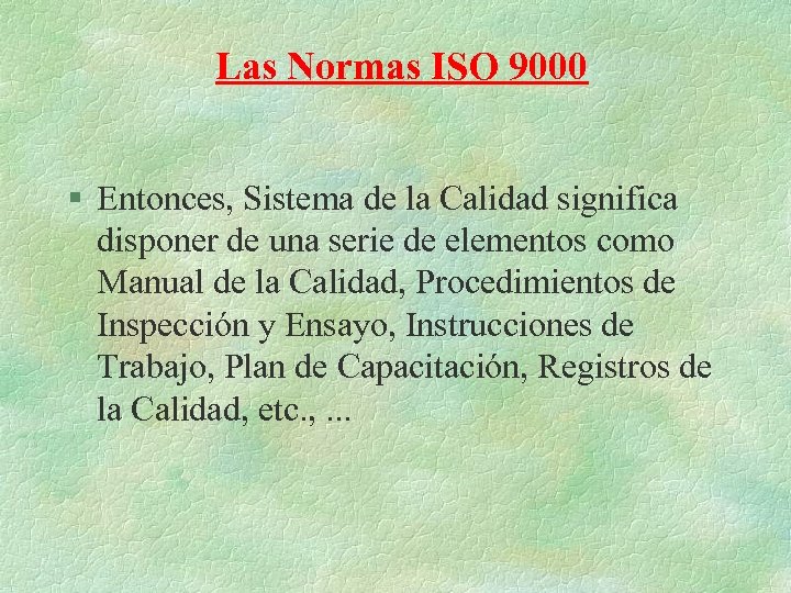 Las Normas ISO 9000 § Entonces, Sistema de la Calidad significa disponer de una