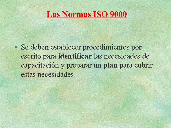 Las Normas ISO 9000 § Se deben establecer procedimientos por escrito para identificar las