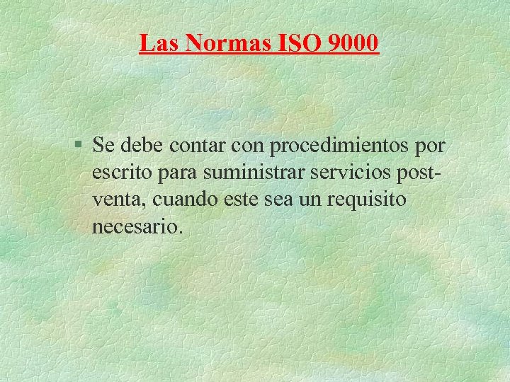 Las Normas ISO 9000 § Se debe contar con procedimientos por escrito para suministrar