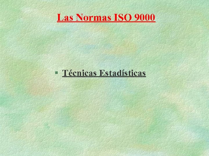 Las Normas ISO 9000 § Técnicas Estadísticas 