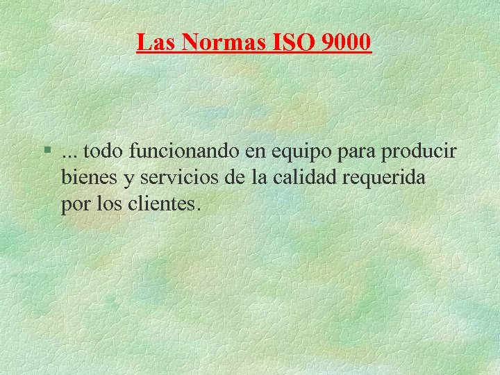 Las Normas ISO 9000 §. . . todo funcionando en equipo para producir bienes