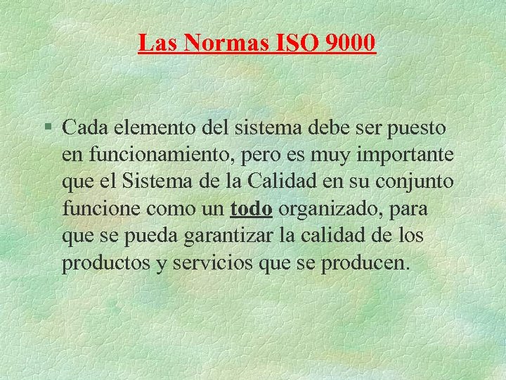 Las Normas ISO 9000 § Cada elemento del sistema debe ser puesto en funcionamiento,