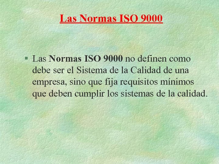 Las Normas ISO 9000 § Las Normas ISO 9000 no definen como debe ser