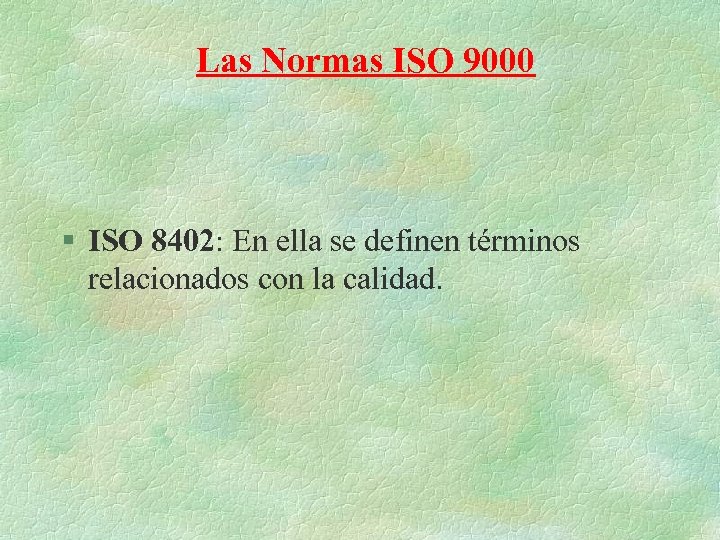 Las Normas ISO 9000 § ISO 8402: En ella se definen términos relacionados con
