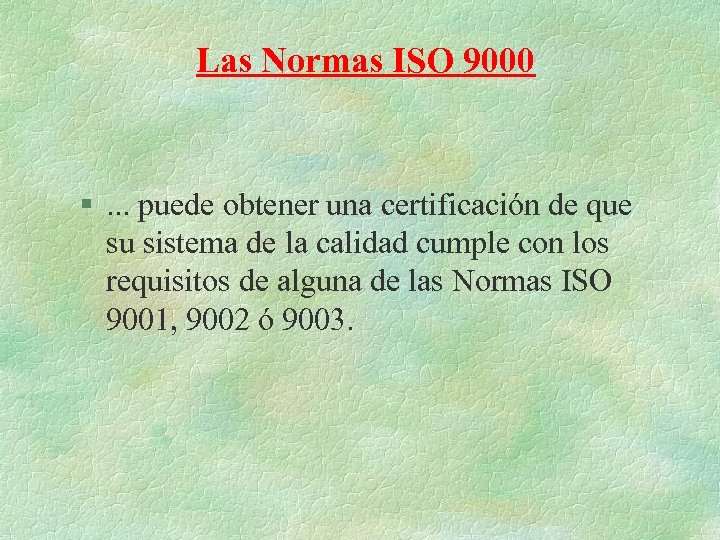 Las Normas ISO 9000 §. . . puede obtener una certificación de que su
