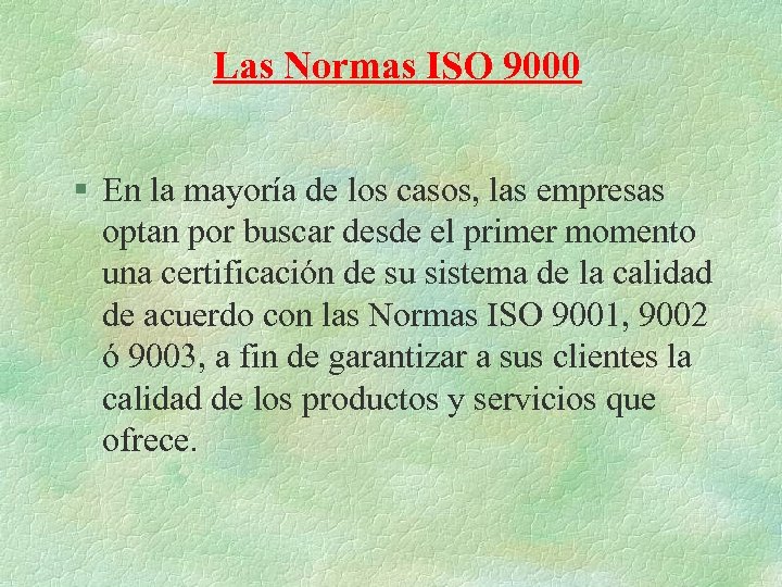Las Normas ISO 9000 § En la mayoría de los casos, las empresas optan