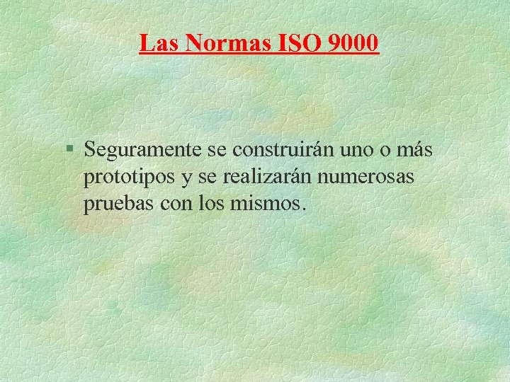Las Normas ISO 9000 § Seguramente se construirán uno o más prototipos y se