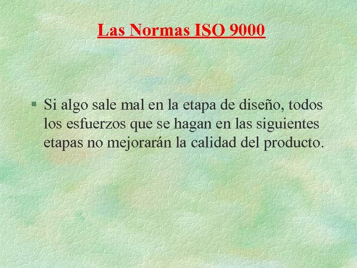 Las Normas ISO 9000 § Si algo sale mal en la etapa de diseño,