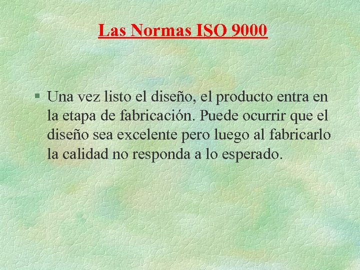 Las Normas ISO 9000 § Una vez listo el diseño, el producto entra en