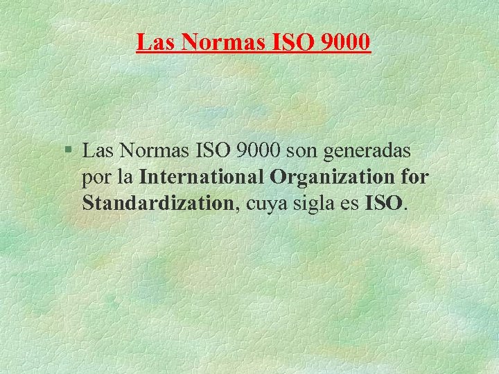 Las Normas ISO 9000 § Las Normas ISO 9000 son generadas por la International