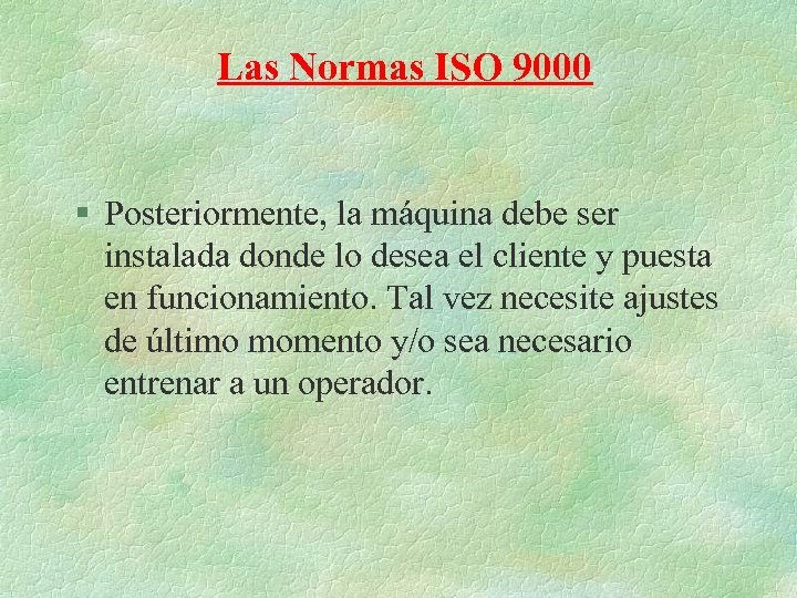 Las Normas ISO 9000 § Posteriormente, la máquina debe ser instalada donde lo desea
