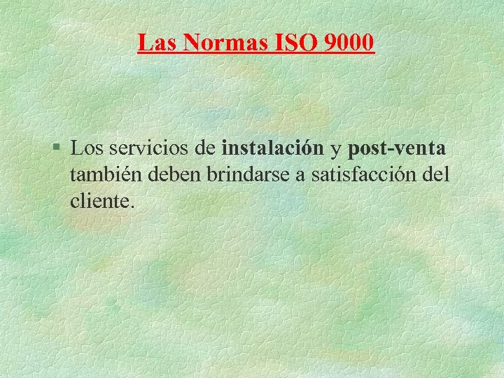 Las Normas ISO 9000 § Los servicios de instalación y post-venta también deben brindarse
