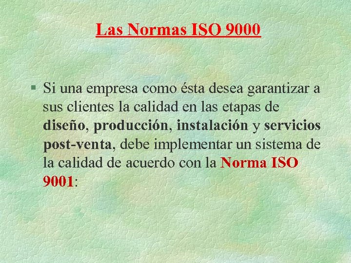 Las Normas ISO 9000 § Si una empresa como ésta desea garantizar a sus