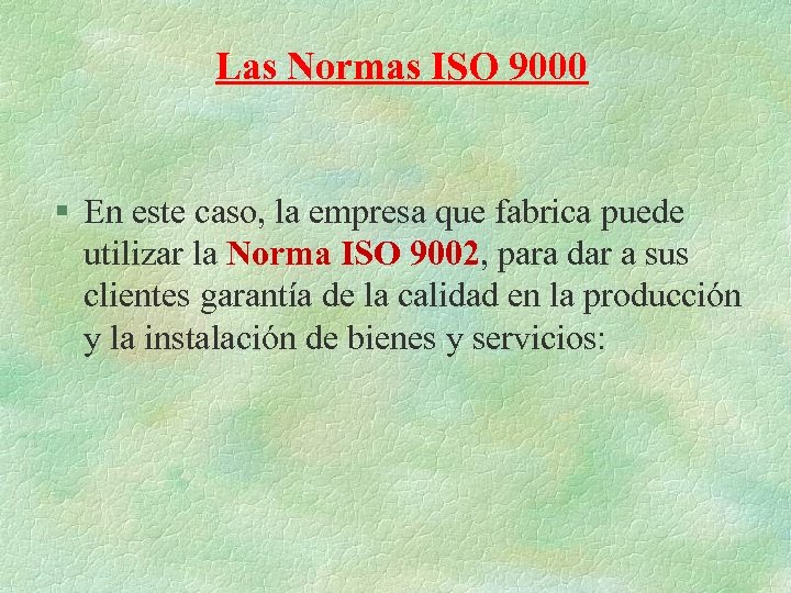 Las Normas ISO 9000 § En este caso, la empresa que fabrica puede utilizar