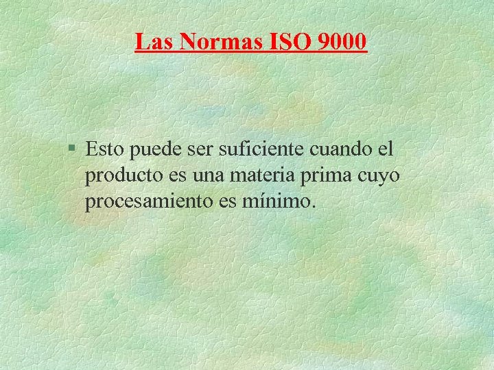 Las Normas ISO 9000 § Esto puede ser suficiente cuando el producto es una