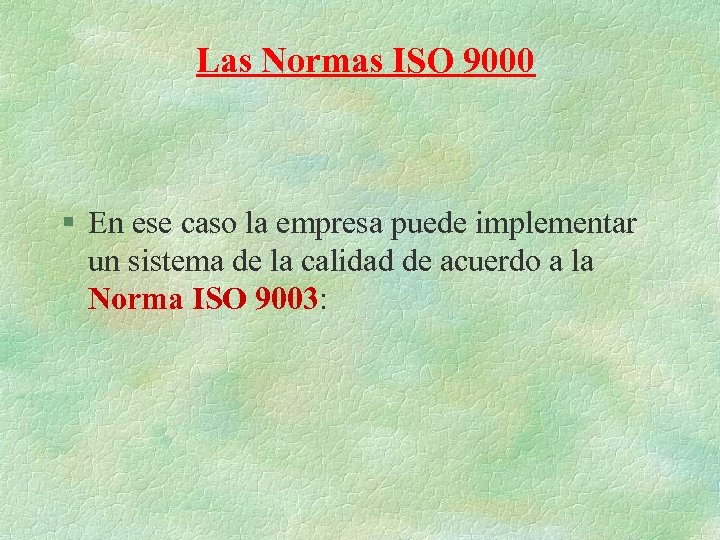 Las Normas ISO 9000 § En ese caso la empresa puede implementar un sistema