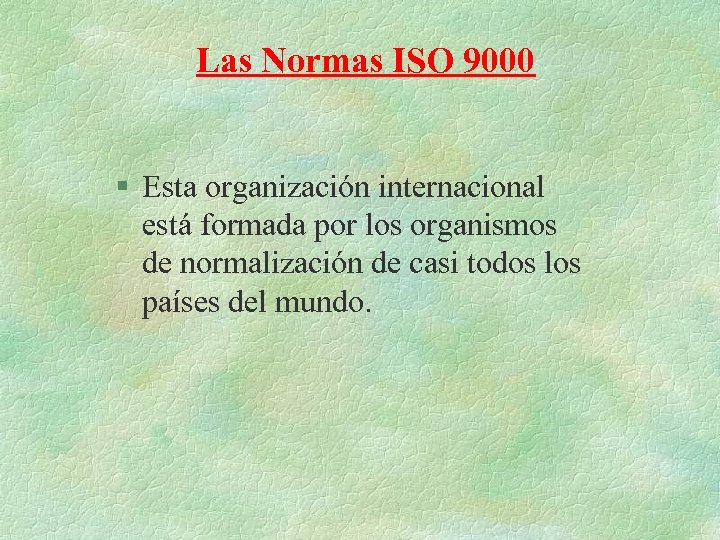 Las Normas ISO 9000 § Esta organización internacional está formada por los organismos de