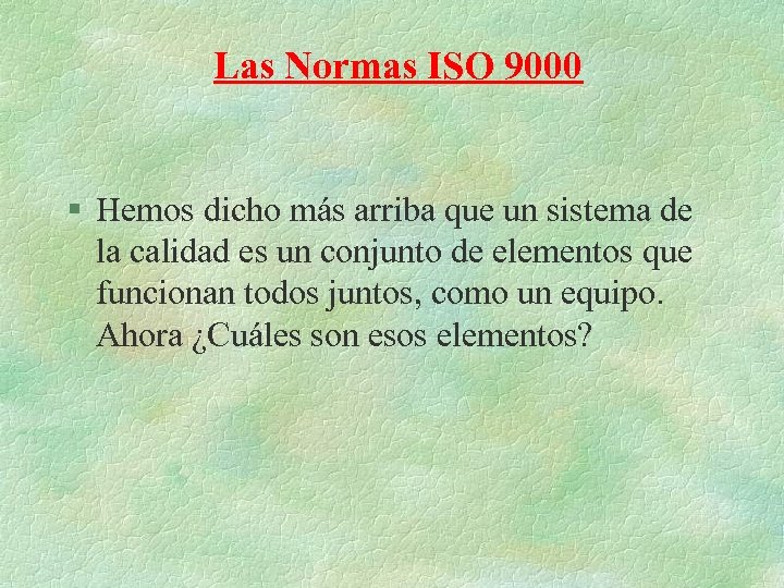 Las Normas ISO 9000 § Hemos dicho más arriba que un sistema de la