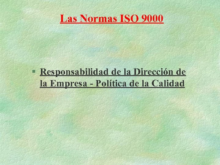 Las Normas ISO 9000 § Responsabilidad de la Dirección de la Empresa - Política
