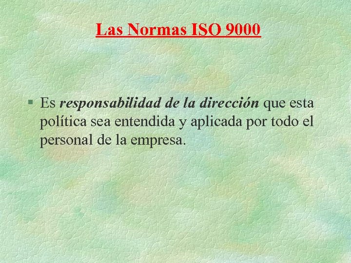 Las Normas ISO 9000 § Es responsabilidad de la dirección que esta política sea