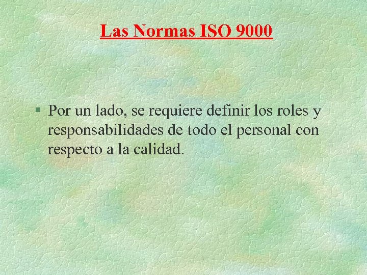 Las Normas ISO 9000 § Por un lado, se requiere definir los roles y