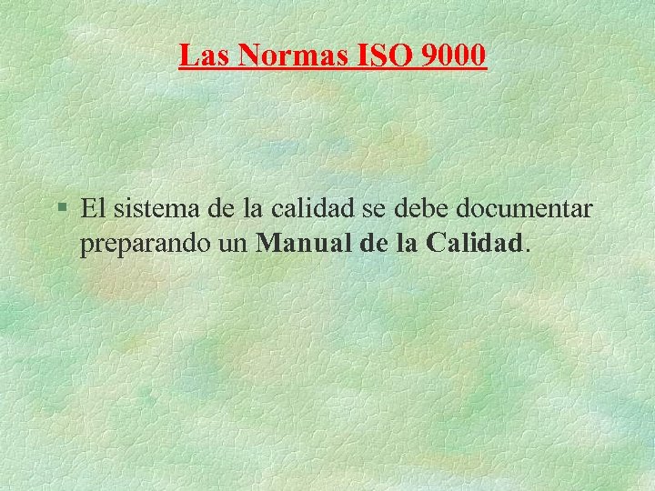 Las Normas ISO 9000 § El sistema de la calidad se debe documentar preparando