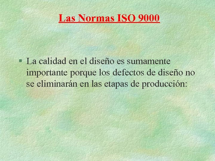 Las Normas ISO 9000 § La calidad en el diseño es sumamente importante porque
