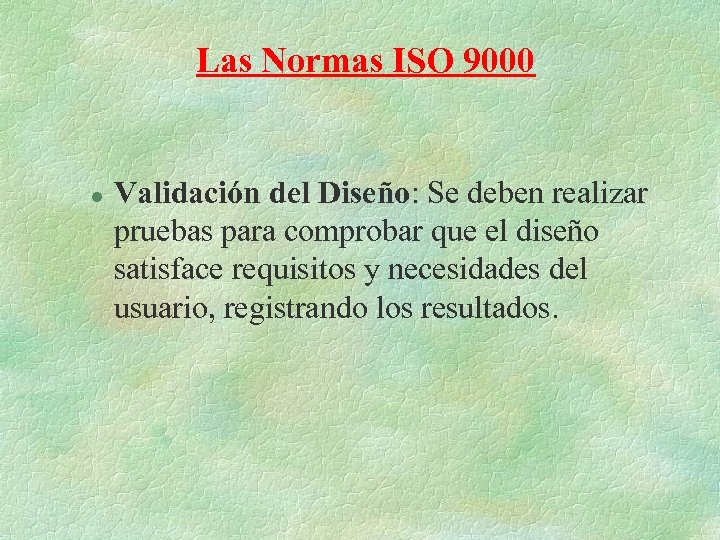 Las Normas ISO 9000 l Validación del Diseño: Se deben realizar pruebas para comprobar