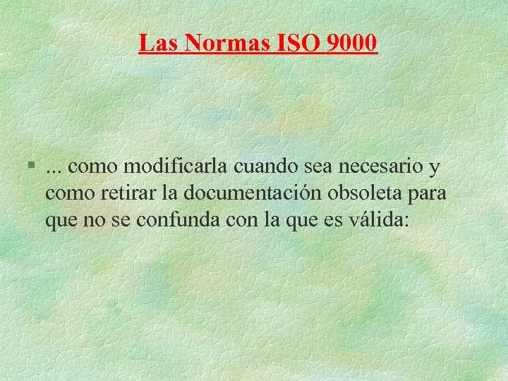Las Normas ISO 9000 §. . . como modificarla cuando sea necesario y como