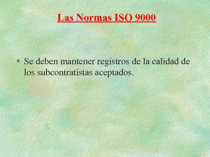 Las Normas ISO 9000 § Se deben mantener registros de la calidad de los