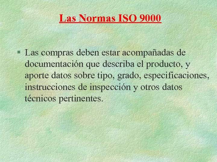 Las Normas ISO 9000 § Las compras deben estar acompañadas de documentación que describa