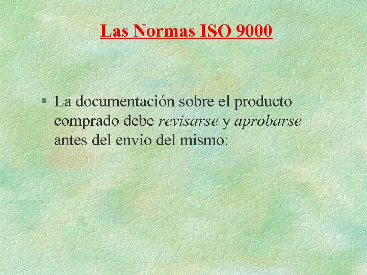 Las Normas ISO 9000 § La documentación sobre el producto comprado debe revisarse y