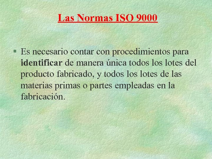 Las Normas ISO 9000 § Es necesario contar con procedimientos para identificar de manera