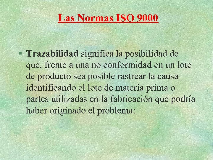 Las Normas ISO 9000 § Trazabilidad significa la posibilidad de que, frente a una