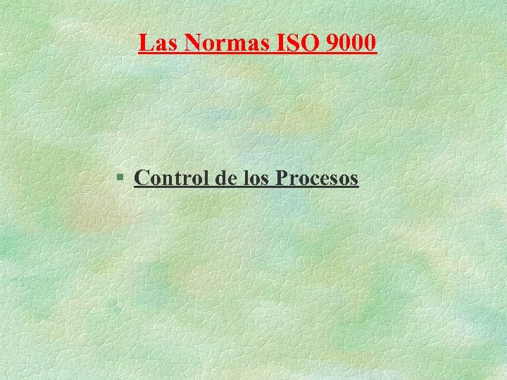 Las Normas ISO 9000 § Control de los Procesos 