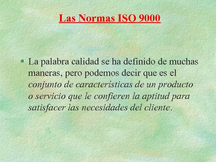 Las Normas ISO 9000 § La palabra calidad se ha definido de muchas maneras,