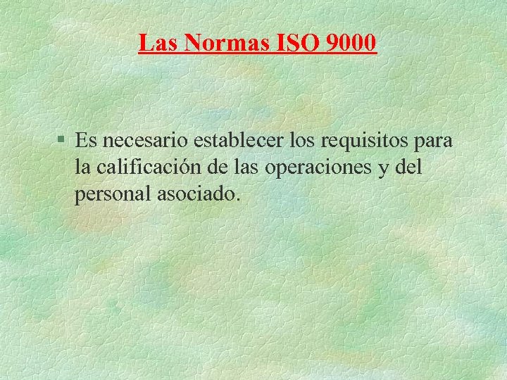 Las Normas ISO 9000 § Es necesario establecer los requisitos para la calificación de