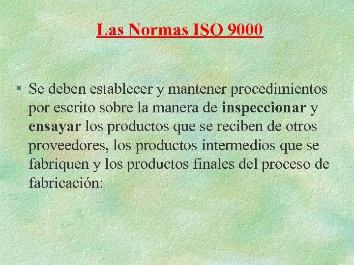 Las Normas ISO 9000 § Se deben establecer y mantener procedimientos por escrito sobre