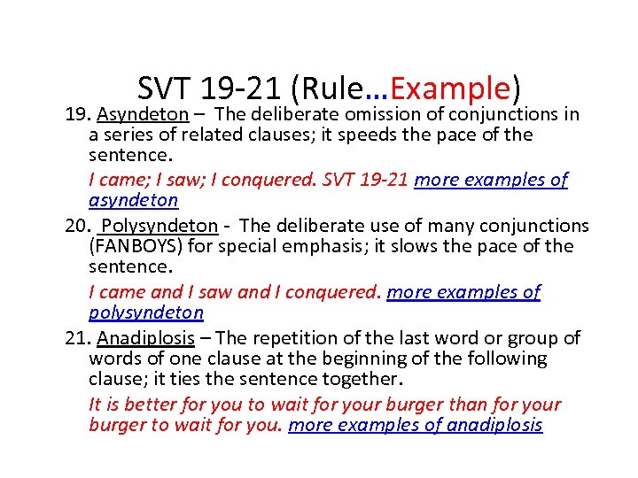 SVT 19 -21 (Rule…Example) 19. Asyndeton – The deliberate omission of conjunctions in a