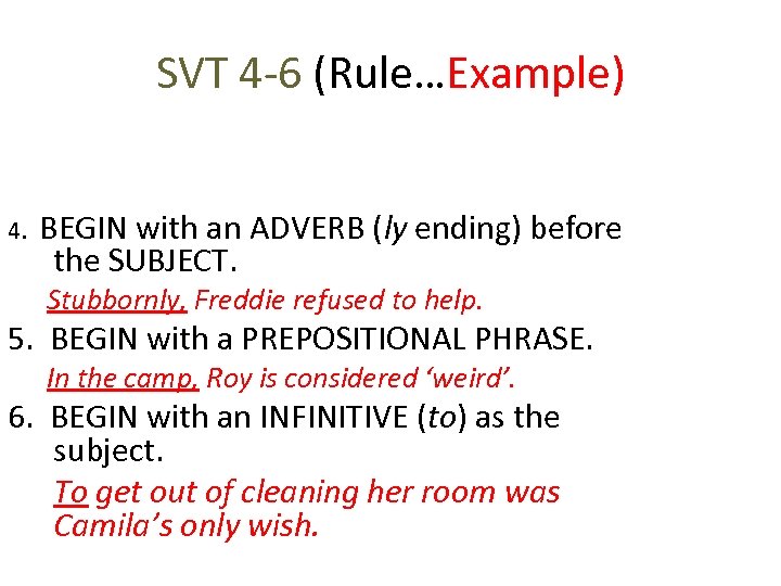 SVT 4 -6 (Rule…Example) 4. BEGIN with an ADVERB (ly ending) before the SUBJECT.