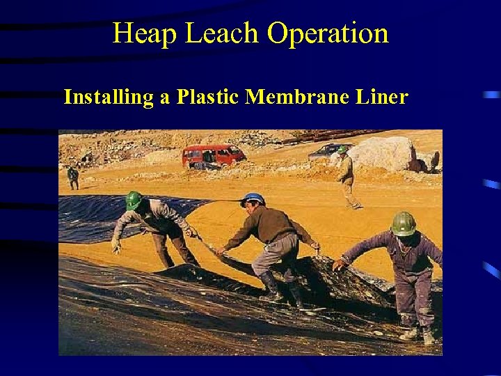 Heap Leach Operation Installing a Plastic Membrane Liner 