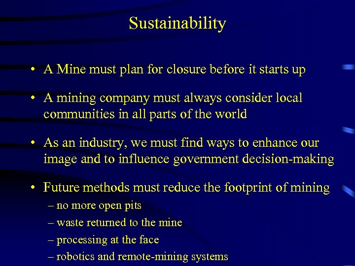 Sustainability • A Mine must plan for closure before it starts up • A