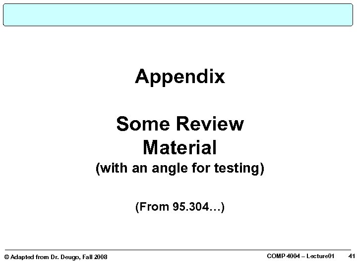 Appendix Some Review Material (with an angle for testing) © Adapted from Dr. Deugo,