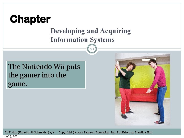 Chapter Developing and Acquiring Information Systems 9 -1 The Nintendo Wii puts the gamer