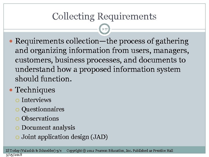 Collecting Requirements 9 -37 Requirements collection—the process of gathering and organizing information from users,