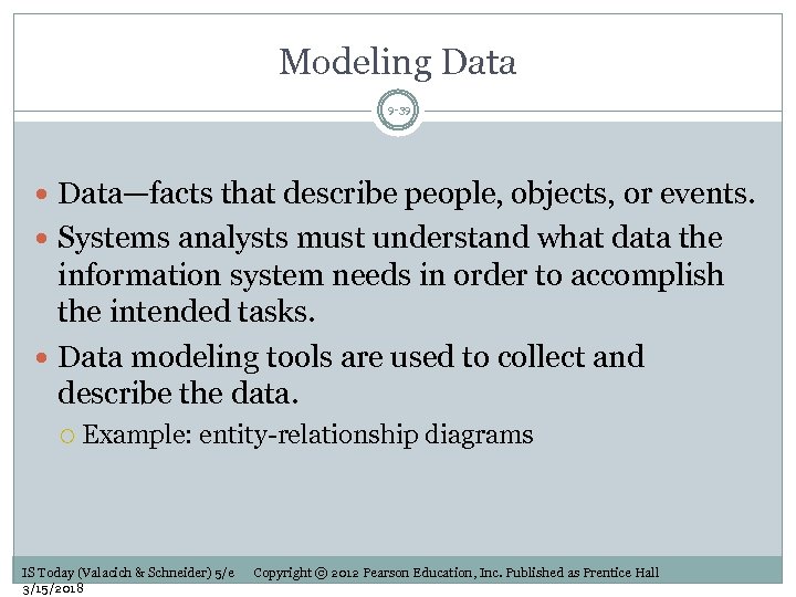 Modeling Data 9 -39 Data—facts that describe people, objects, or events. Systems analysts must