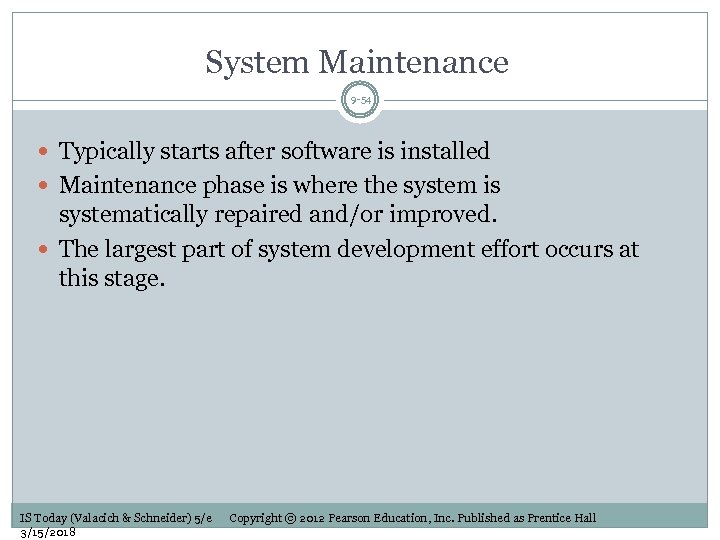 System Maintenance 9 -54 Typically starts after software is installed Maintenance phase is where