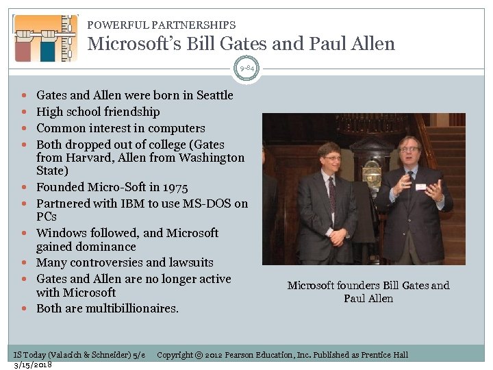 POWERFUL PARTNERSHIPS Microsoft’s Bill Gates and Paul Allen 9 -84 Gates and Allen were